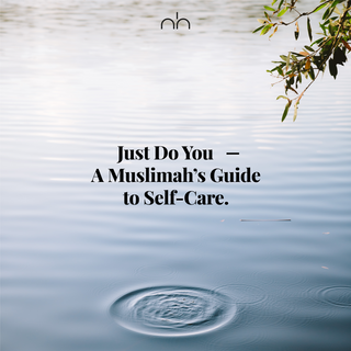 Just Do You - A Muslimah's Guide to Self-Care